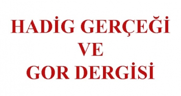 HADİG GERÇEĞİ VE GOR DERGİSİ